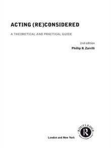 Acting (Re)Considered : A Theoretical and Practical Guide