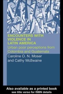 Encounters with Violence in Latin America : Urban Poor Perceptions from Colombia and Guatemala