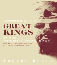 Letters of the Great Kings of the Ancient Near East : The Royal Correspondence of the Late Bronze Age