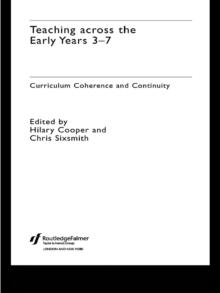 Teaching Across the Early Years 3-7 : Curriculum Coherence and Continuity