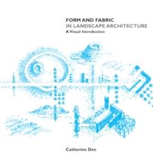 Form and Fabric in Landscape Architecture : A Visual Introduction