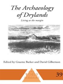 The Archaeology of Drylands : Living at the Margin