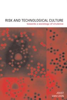 Risk and Technological Culture : Towards a Sociology of Virulence