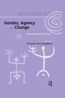 Gender, Agency and Change : Anthropological Perspectives