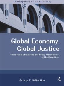 Global Economy, Global Justice : Theoretical and Policy Alternatives to Neoliberalism