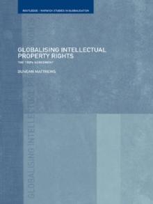 Globalising Intellectual Property Rights : The TRIPS Agreement