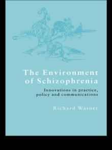 The Environment of Schizophrenia : Innovations in Practice, Policy and Communications