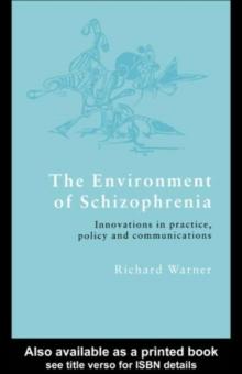 The Environment of Schizophrenia : Innovations in Practice, Policy and Communications