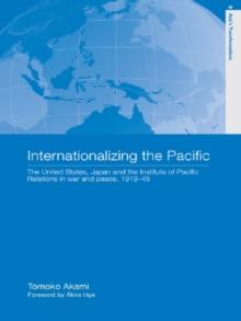 Internationalizing the Pacific : The United States, Japan and the Institute of Pacific Relations, 1919-1945