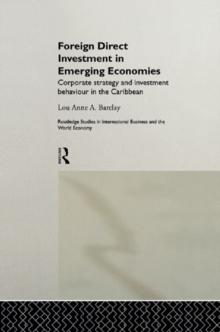 Foreign Direct Investment in Emerging Economies : Corporate Strategy and Investment Behaviour in the Caribbean