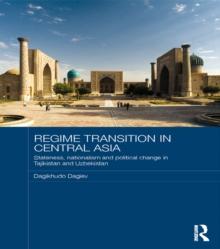 Regime Transition in Central Asia : Stateness, Nationalism and Political Change in Tajikistan and Uzbekistan