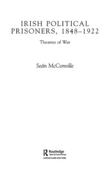 Irish Political Prisoners 1848-1922 : Theatres of War