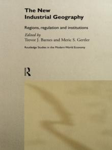 The New Industrial Geography : Regions, Regulation and Institutions