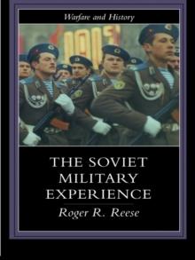 The Soviet Military Experience : A History of the Soviet Army, 1917-1991