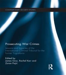 Prosecuting War Crimes : Lessons and legacies of the International Criminal Tribunal for the former Yugoslavia