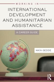 Working in International Development and Humanitarian Assistance : A Career Guide