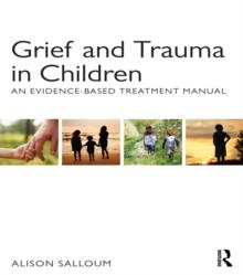 Grief and Trauma in Children : An Evidence-Based Treatment Manual