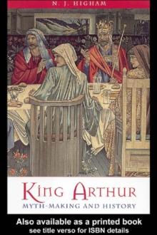 King Arthur : Myth-Making and History