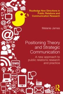 Positioning Theory and Strategic Communication : A new approach to public relations research and practice