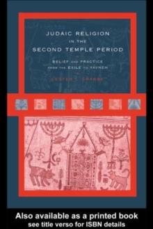 Judaic Religion in the Second Temple Period : Belief and Practice from the Exile to Yavneh