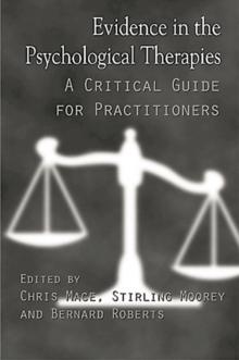 Evidence in the Psychological Therapies : A Critical Guidance for Practitioners