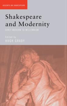 Shakespeare and Modernity : Early Modern to Millennium