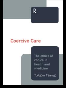 Coercive Care : Ethics of Choice in Health & Medicine