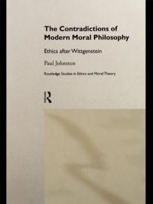 The Contradictions of Modern Moral Philosophy : Ethics after Wittgenstein