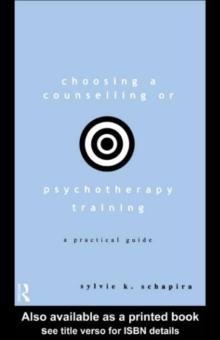 Choosing a Counselling or Psychotherapy Training : A Practical Guide