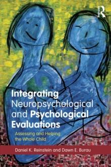 Integrating Neuropsychological and Psychological Evaluations : Assessing and Helping the Whole Child