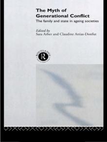 The Myth of Generational Conflict : The Family and State in Ageing Societies