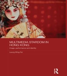 Multimedia Stardom in Hong Kong : Image, Performance and Identity