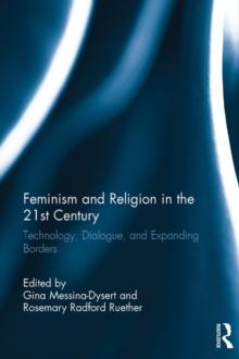 Feminism and Religion in the 21st Century : Technology, Dialogue, and Expanding Borders