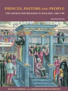 Princes, Pastors and People : The Church and Religion in England, 15001689