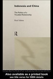 Indonesia and China : The Politics of a Troubled Relationship