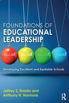 Foundations of Educational Leadership : Developing Excellent and Equitable Schools