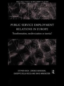 Public Service Employment Relations in Europe : Transformation, Modernization or Inertia?