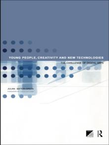 Young People, Creativity and New Technologies : The Challenge of Digital Arts