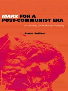 Marx for a Post-Communist Era : On Poverty, Corruption and Banality