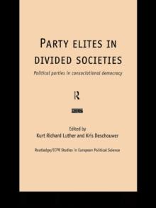 Party Elites in Divided Societies : Political Parties in Consociational Democracy