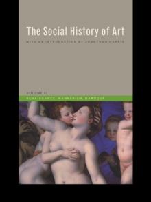 Social History of Art, Volume 2 : Renaissance, Mannerism, Baroque