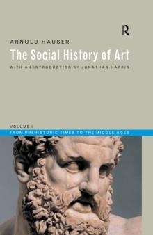 Social History of Art, Volume 1 : From Prehistoric Times to the Middle Ages