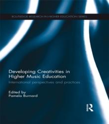 Developing Creativities in Higher Music Education : International Perspectives and Practices