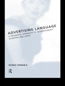 Advertising Language : A Pragmatic Approach to Advertisements in Britain and Japan