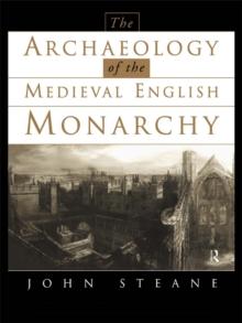 The Archaeology of the Medieval English Monarchy