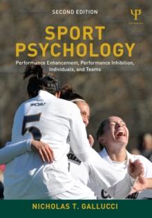 Sport Psychology : Performance Enhancement, Performance Inhibition, Individuals, and Teams