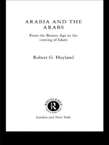 Arabia and the Arabs : From the Bronze Age to the Coming of Islam