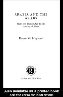 Arabia and the Arabs : From the Bronze Age to the Coming of Islam