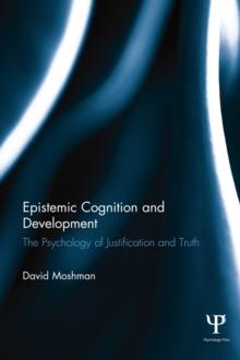 Epistemic Cognition and Development : The Psychology of Justification and Truth