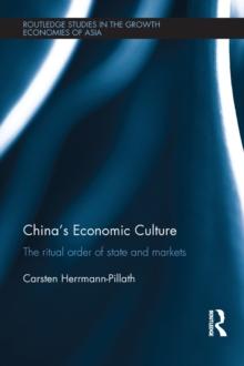 China's Economic Culture : The Ritual Order of State and Markets